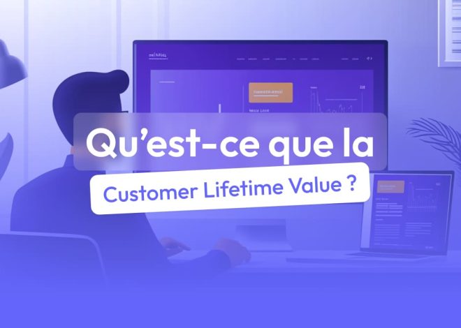 Quelle est la valeur de la vie du client (CLV)?