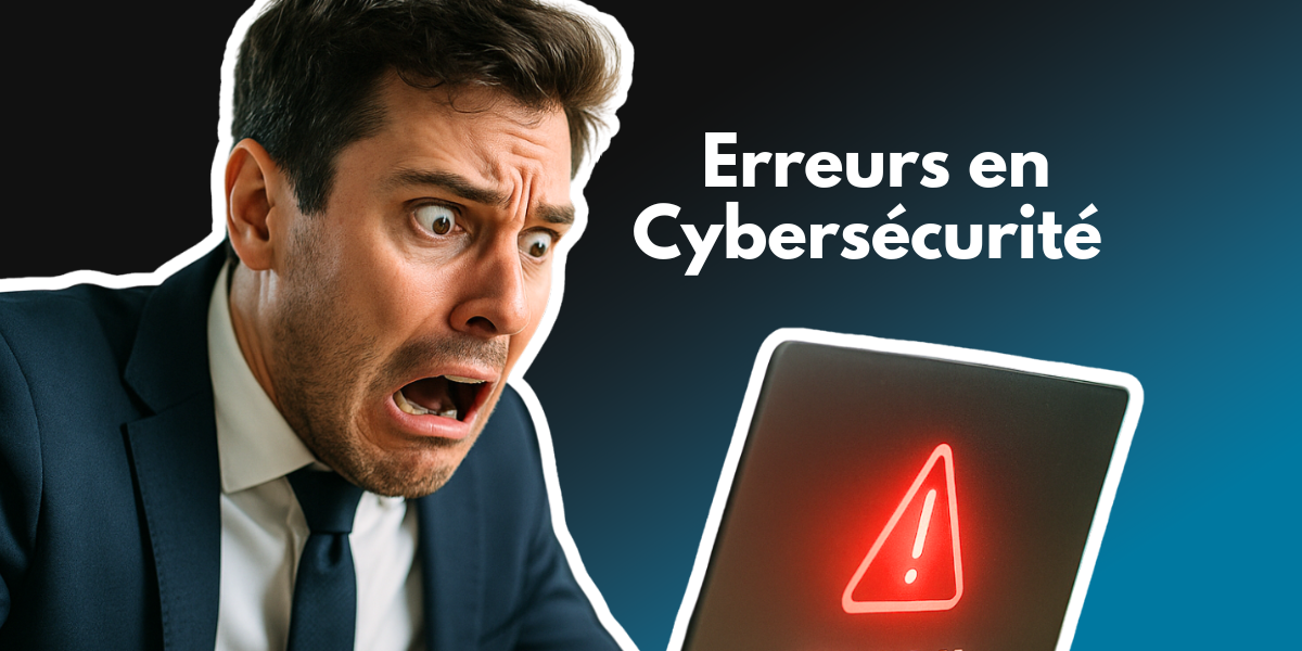 Les Erreurs à Eviter en Cybersécurité