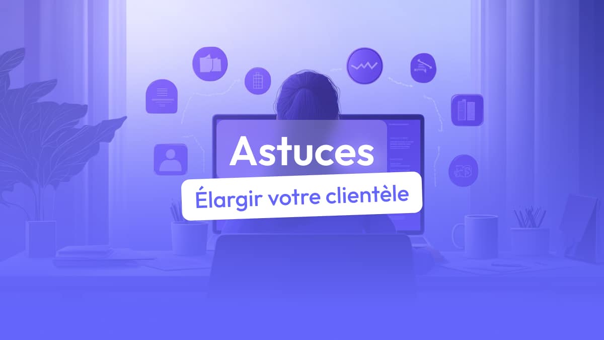 10 conseils pour élargir votre clientèle