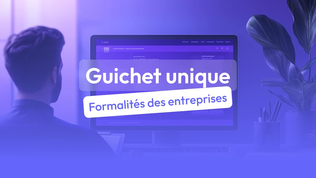 Qu’est-ce que le guichet unique pour les formalités des entreprises ?