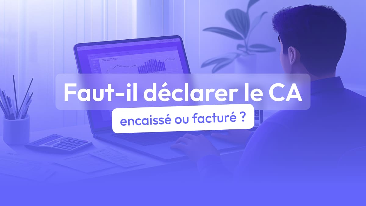 Le chiffre d’affaires doit-il être déclaré encaissé ou facturé ?